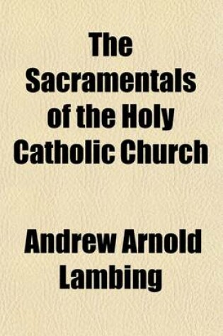 Cover of The Sacramentals of the Holy Catholic Church