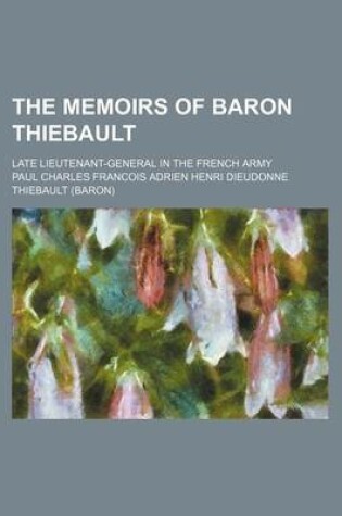 Cover of The Memoirs of Baron Thiebault (Volume 2); Late Lieutenant-General in the French Army