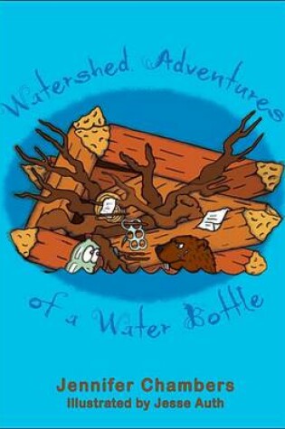 Cover of Watershed Adventures of a Water Bottle