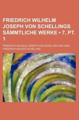 Cover of Friedrich Wilhelm Joseph Von Schellings Sammtliche Werke (7, PT. 1)