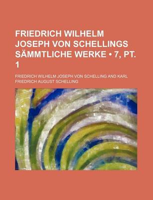 Book cover for Friedrich Wilhelm Joseph Von Schellings Sammtliche Werke (7, PT. 1)