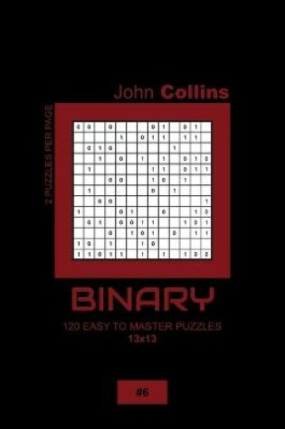 Cover of Binary - 120 Easy To Master Puzzles 13x13 - 6