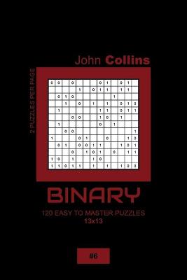 Book cover for Binary - 120 Easy To Master Puzzles 13x13 - 6