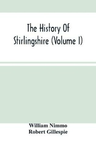 Cover of The History Of Stirlingshire (Volume I)