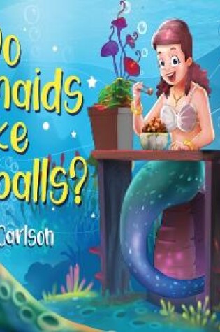 Cover of Do Mermaids Like Meatballs?