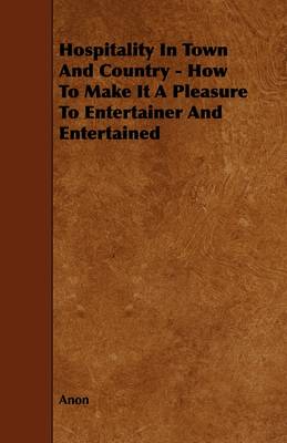 Book cover for Hospitality In Town And Country - How To Make It A Pleasure To Entertainer And Entertained