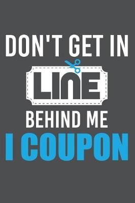 Book cover for Don't Get In Line Behind Me I Coupon