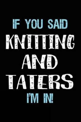Cover of If You Said Knitting And Taters I'm In
