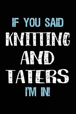 Book cover for If You Said Knitting And Taters I'm In