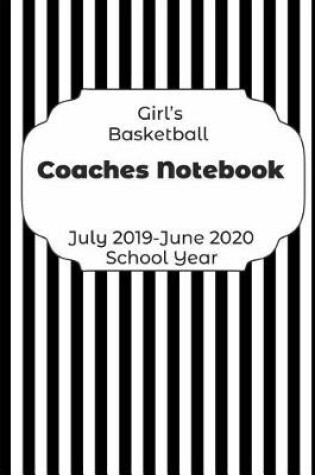 Cover of Girls Basketball Coaches Notebook July 2019 - June 2020 School Year