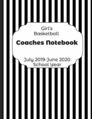 Book cover for Girls Basketball Coaches Notebook July 2019 - June 2020 School Year