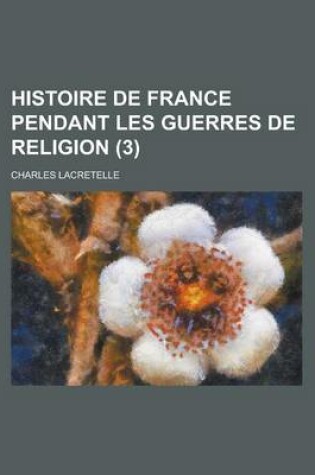 Cover of Histoire de France Pendant Les Guerres de Religion (3)