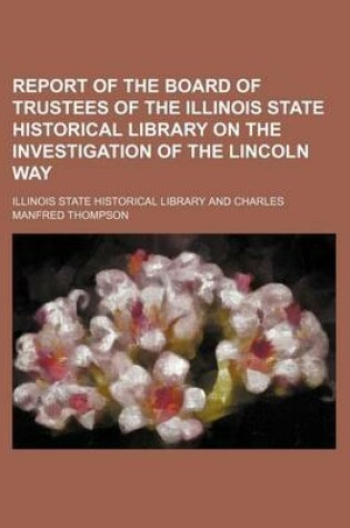 Cover of Report of the Board of Trustees of the Illinois State Historical Library on the Investigation of the Lincoln Way