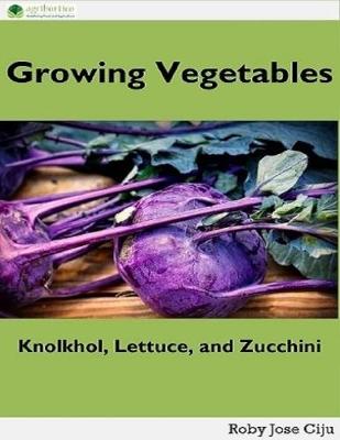 Book cover for Growing Vegetables: Knolkhol, Lettuce and Zucchini