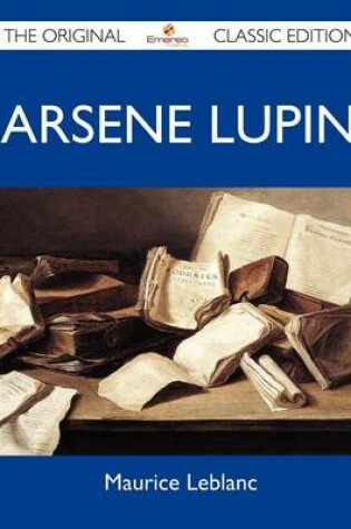 Cover of Arsene Lupin - The Original Classic Edition