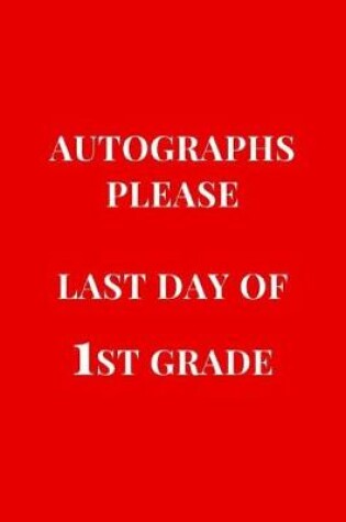 Cover of Autographs Please Last Day Of 1st Grade