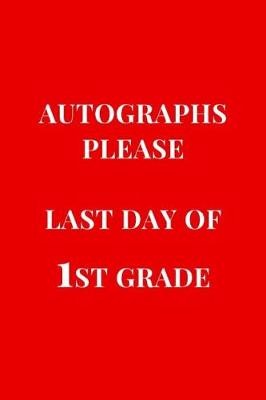 Cover of Autographs Please Last Day Of 1st Grade