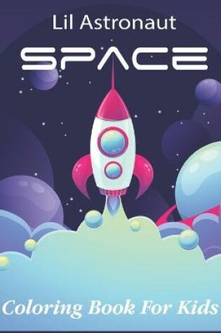 Cover of Lil Astronaut Space Coloring Book For Kids