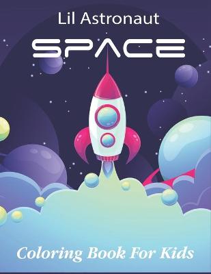 Book cover for Lil Astronaut Space Coloring Book For Kids