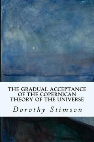 Cover of The Gradual Acceptance of the Copernican Theory of the Universe
