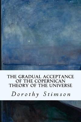 Book cover for The Gradual Acceptance of the Copernican Theory of the Universe