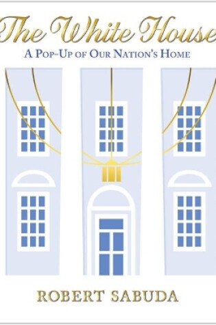 Cover of The White House: A Pop-Up of Our Nation's Home