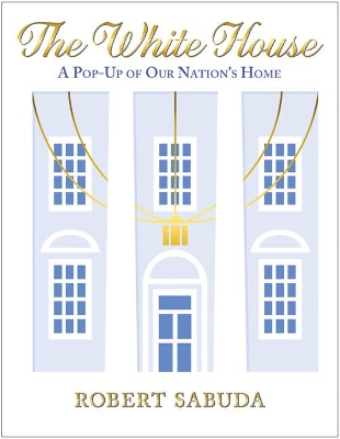 Book cover for The White House: A Pop-Up of Our Nation's Home