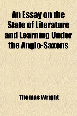 Book cover for An Essay on the State of Literature and Learning Under the Anglo-Saxons; Introductory to the First Section of the Biographia Britannica Literaria of the Royal Society of Literature