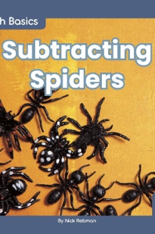Cover of Math Basics: Subtracting Spiders