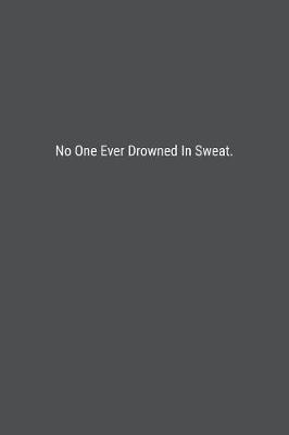 Book cover for No One Ever Drowned In Sweat.