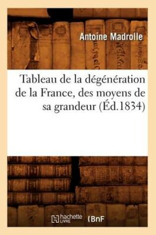 Cover of Tableau de la Degeneration de la France, Des Moyens de Sa Grandeur (Ed.1834)