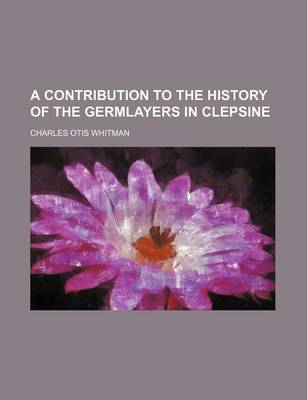 Book cover for A Contribution to the History of the Germlayers in Clepsine