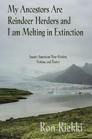 Cover of My Ancestors Are Reindeer Herders and I Am Melting In Extinction