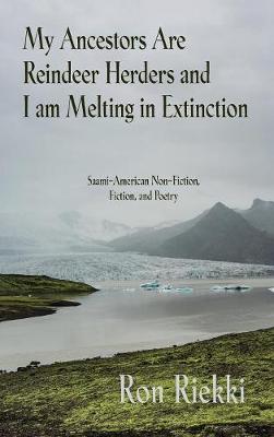 Book cover for My Ancestors Are Reindeer Herders and I Am Melting In Extinction