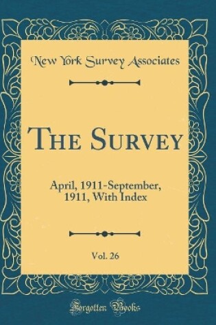 Cover of The Survey, Vol. 26: April, 1911-September, 1911, With Index (Classic Reprint)