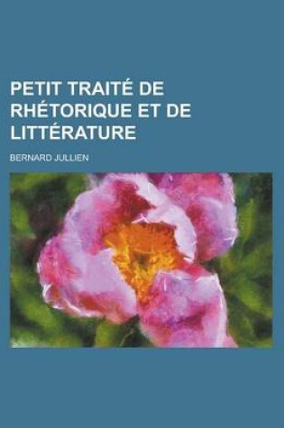 Cover of Petit Traite de Rhetorique Et de Litterature