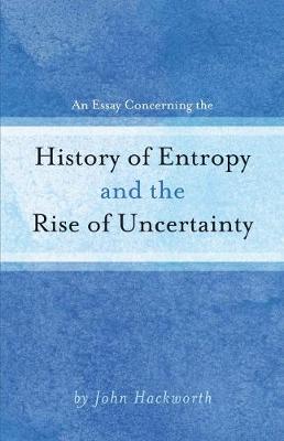 Book cover for An Essay Concerning the History of Entropy and the Rise of Uncertainty