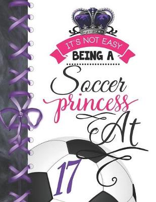 Book cover for It's Not Easy Being A Soccer Princess At 17