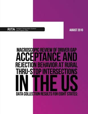 Book cover for Macroscopic Review of Driver Gap Acceptance and Rejection Behavior at Rural Thru-Stop Intersections in the US ? Data Collection Results for Eight States