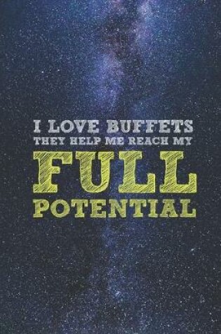 Cover of I Love Buffets - Reach My Full Potential - Funny Journal