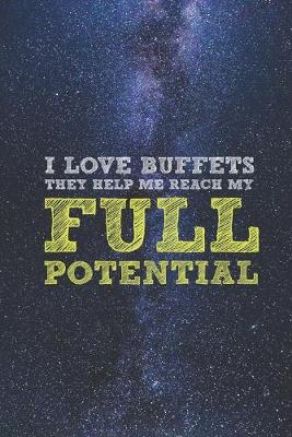 Book cover for I Love Buffets - Reach My Full Potential - Funny Journal