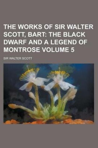 Cover of The Works of Sir Walter Scott, Bart Volume 5