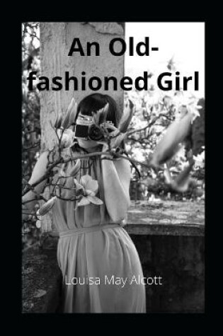 Cover of An Old-fashioned Girl illustrated