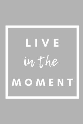 Book cover for Live In The Moment