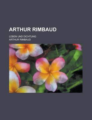 Book cover for Arthur Rimbaud; Leben Und Dichtung