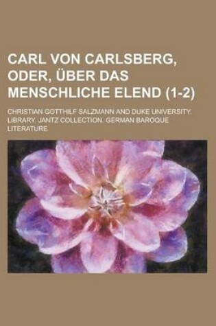 Cover of Carl Von Carlsberg, Oder, Uber Das Menschliche Elend (1-2)