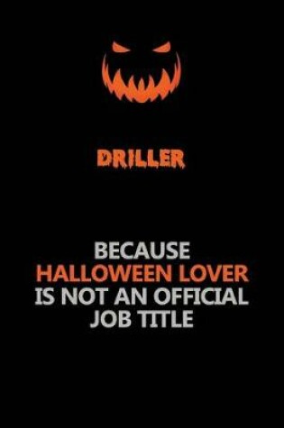 Cover of Driller Because Halloween Lover Is Not An Official Job Title