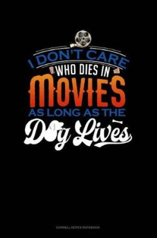 Cover of I Don't Care Who Dies in a Movie as Long as the Dog Lives