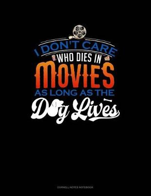 Book cover for I Don't Care Who Dies in a Movie as Long as the Dog Lives