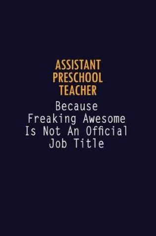 Cover of Assistant Preschool Teacher Because Freaking Awesome is not An Official Job Title